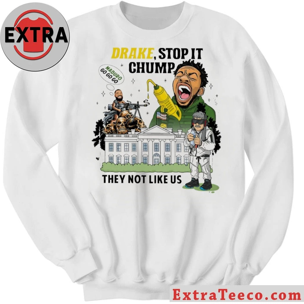 Original Drake Stop It Chump They Not Like Us T-Shirt
