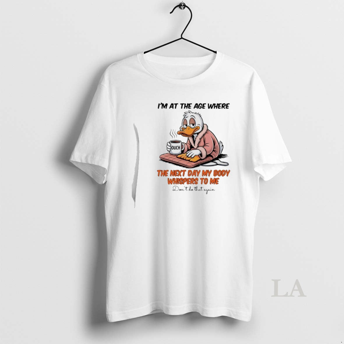 Original Duck Im At The Age Where The Next Day My Body Whispers To Me T-Shirts, Hoodie, Sweatshirt | PodTeesHub.com
