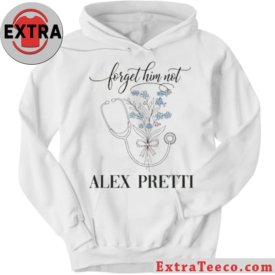 Original Forget Him Not Alex Jeffery Pretti 1988-2026 Anti ICE Hoodie T-Shirt
