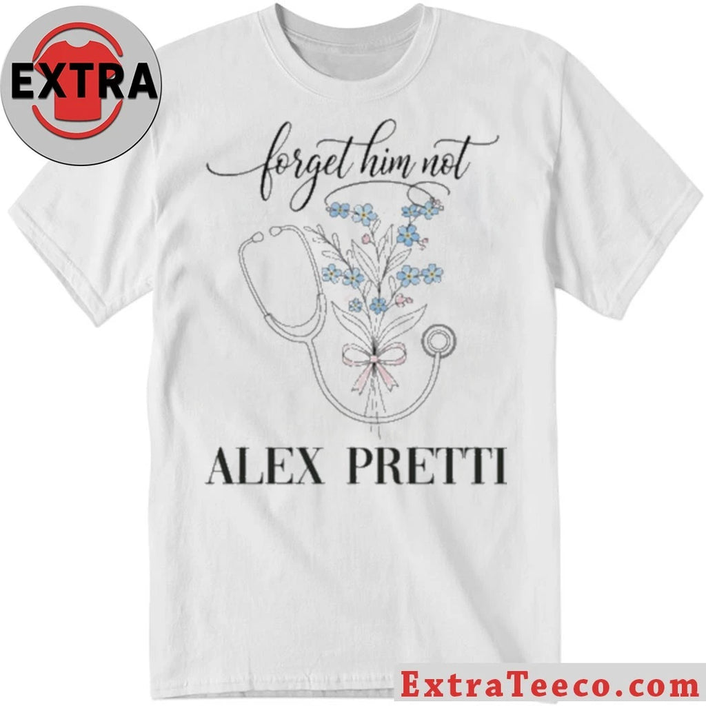 Original Forget Him Not Alex Jeffery Pretti 1988-2026 Anti ICE Hoodie T-Shirt