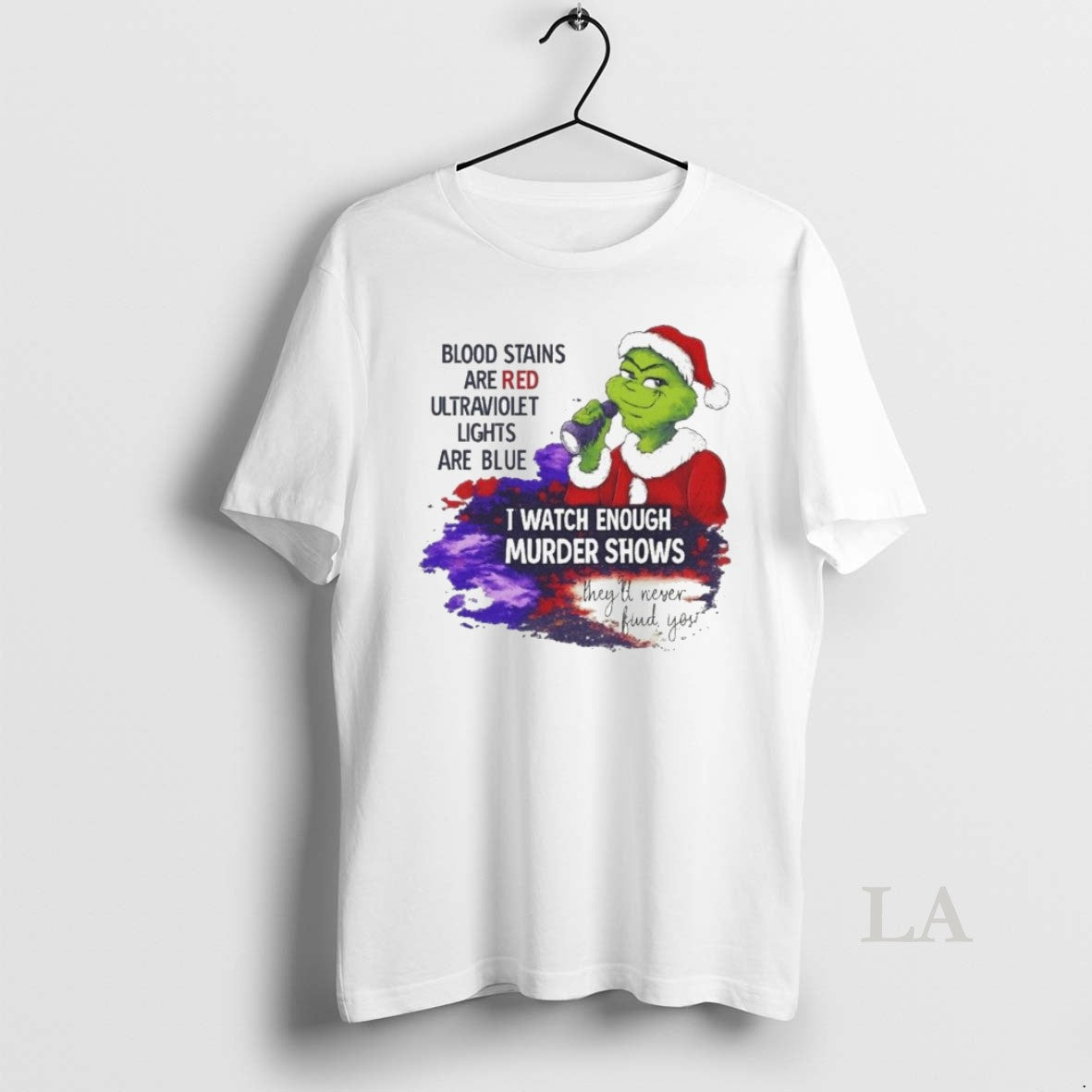 Original Grinch Blood Stains Are Red Ultraviolet Light Are Blue I Watch Enough Murder Shows T-Shirts, Hoodie, Sweatshirt