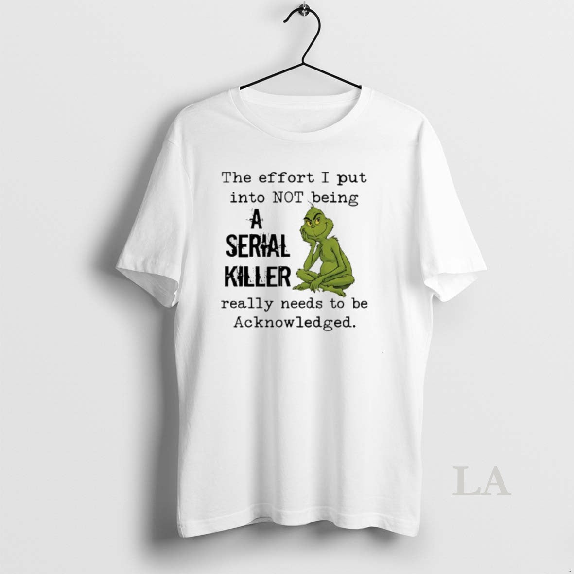 Original Grinch The Effort I Put Into Not Being A Serial Killer Really Needs To T-Shirts, Hoodie, Sweatshirt | PodTeesHub.com
