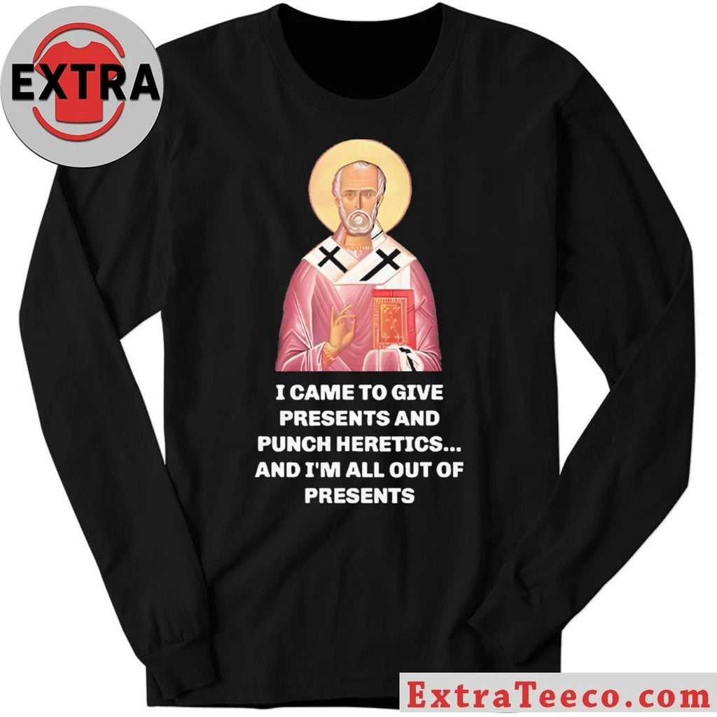 Original I Came To Give Presents And Punch Heretics, And I’m All Out Of Presents T-Shirt