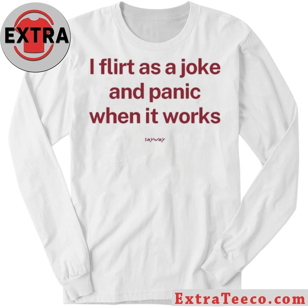 Original I Flirt As A Joke And Panic When It Works T-Shirt