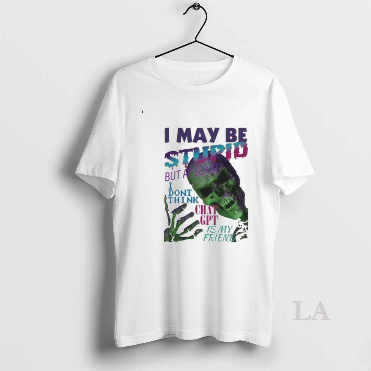 Original I May Be Stupid But At Least I Dont Think Chat Gpt Is My T-Shirts, Hoodie, Sweatshirt | PodTeesHub.com