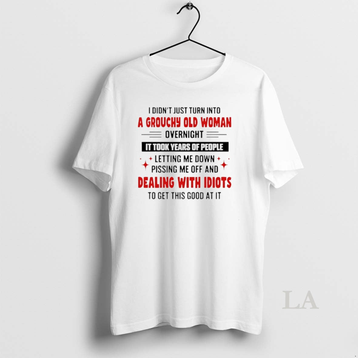 Original I Didnt Just Turn Into A Grouchy Old Woman Overnight It Took Years Of T-Shirts, Hoodie, Sweatshirt | PodTeesHub.com