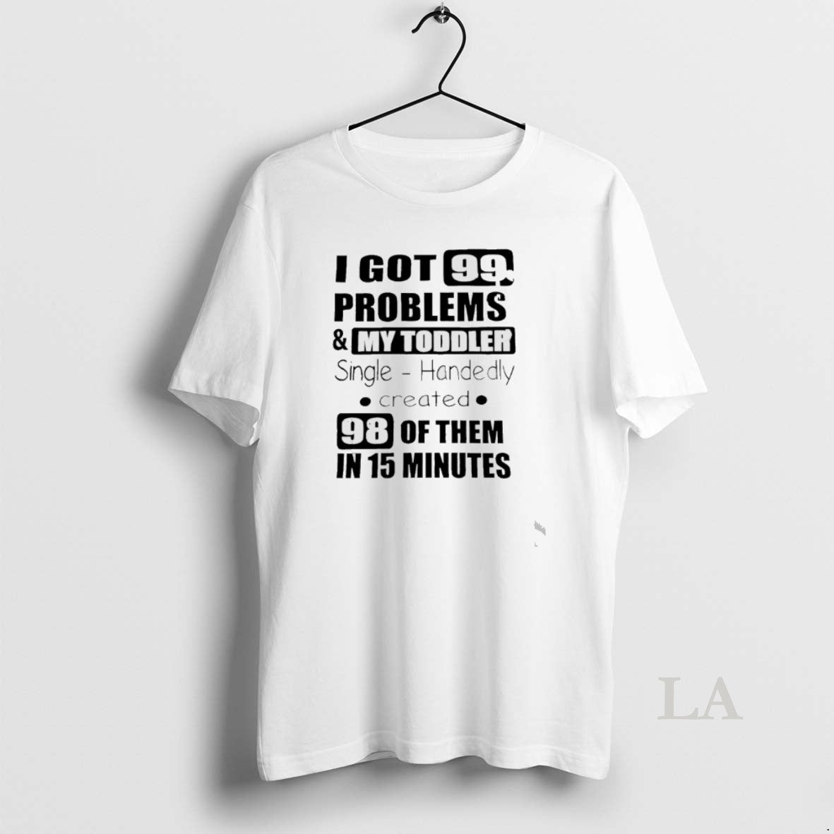 Original I Got 99 Problems And My Toddler Single Handedly Created T-Shirts, Hoodie, Sweatshirt | PodTeesHub.com