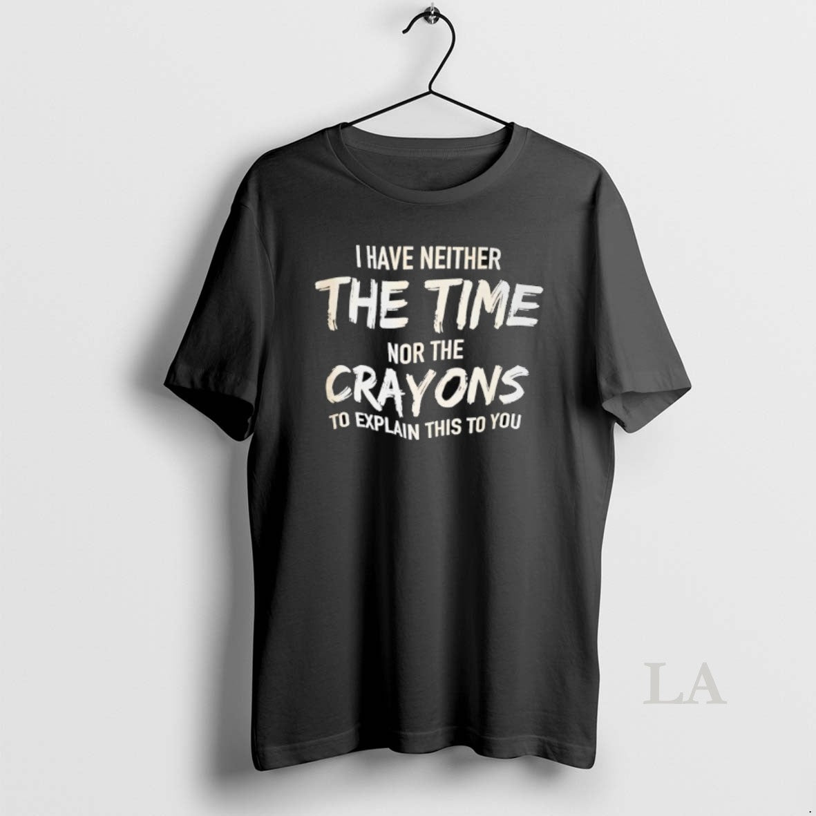 Original I Have Neither Nor The Crayons To Explain This To You