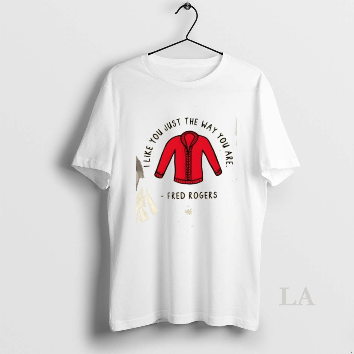 Original I Like You Just The Way You Are Fred Rogers T-Shirts, Hoodie, Sweatshirt | PodTeesHub.com