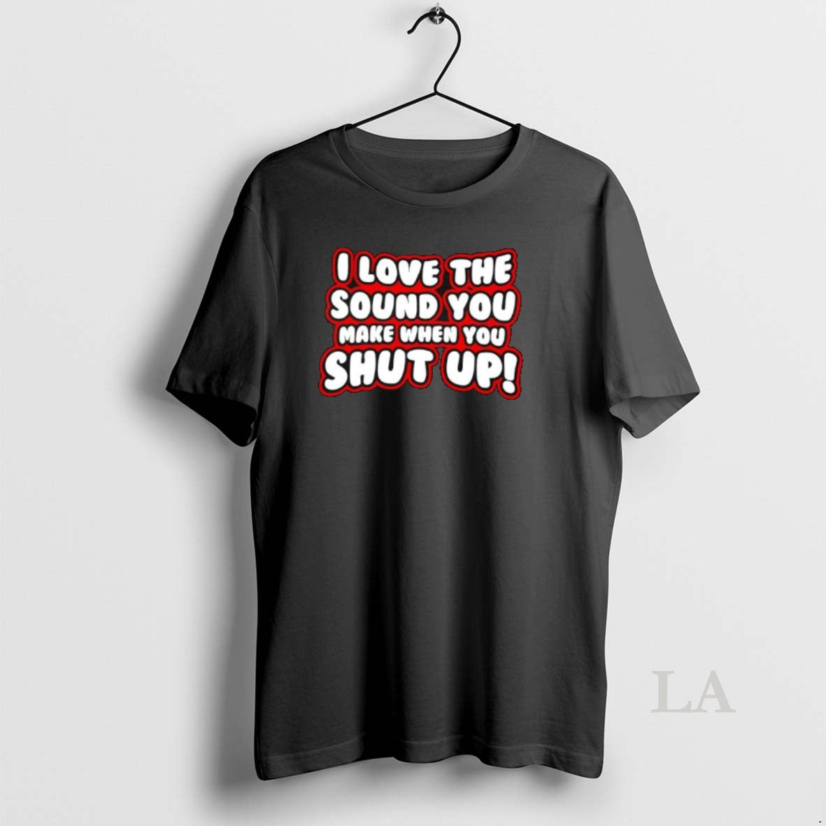 Original I Love The Sound You Make When You Shut Up Text T-Shirts, Hoodie, Sweatshirt | PodTeesHub.com