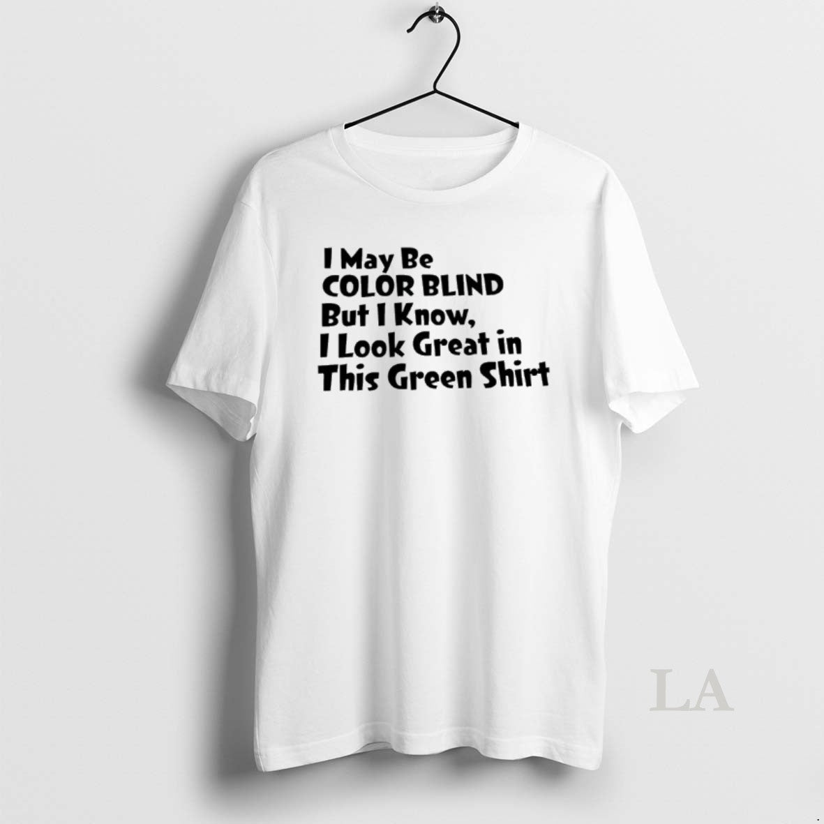 Original I May Be Color Blind But I Know I Look Great In This Green T-Shirts, Hoodie, Sweatshirt | PodTeesHub.com