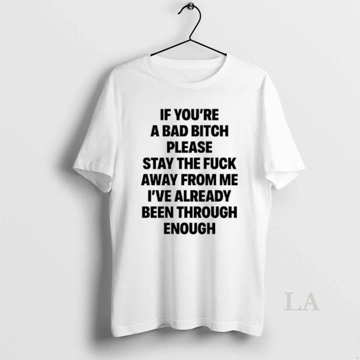 Original If Youre A Bad Bitch Please Stay The Fuck Away From Me Ive Already T-Shirts, Hoodie, Sweatshirt | PodTeesHub.com