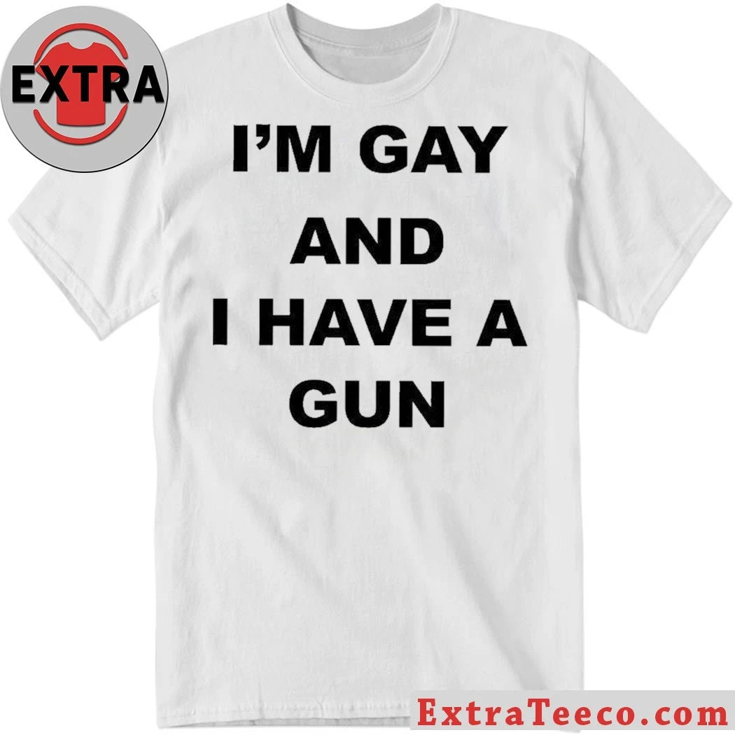 Original Im Gay And I Have A Gun Shirt