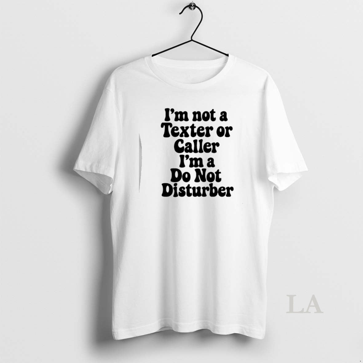 Original Im Not A Texter Or Caller Im A Do Not Disturb T-Shirts, Hoodie, Sweatshirt | PodTeesHub.com