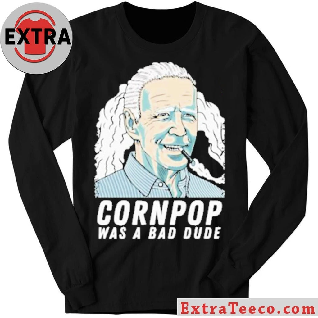 Original Joe Biden corn pop was a bad dude shirt
