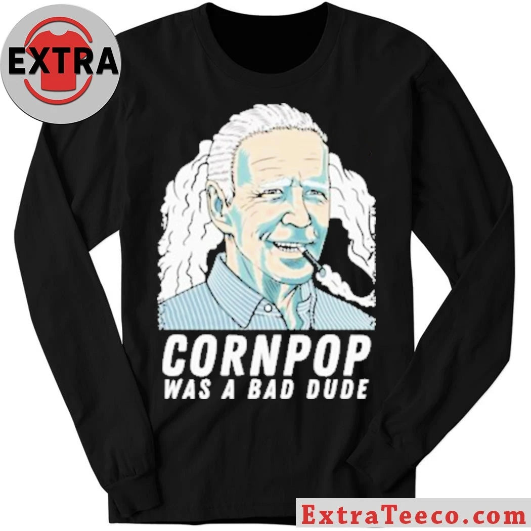 Original Joe Biden corn pop was a bad dude shirt