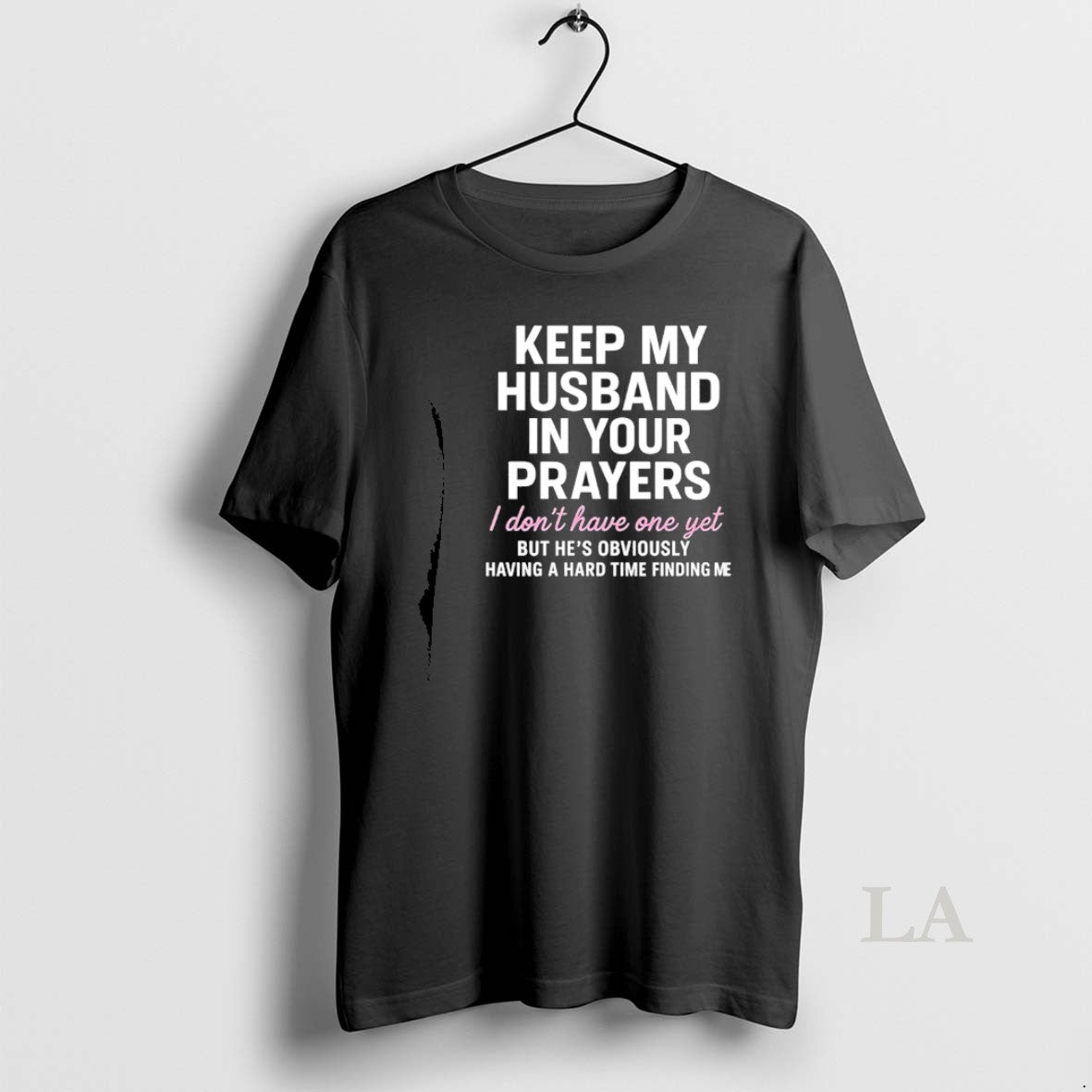 Original Keep My Husband In Your Prayers I Dont Have One Yet But Hes Obviously T-Shirts, Hoodie, Sweatshirt | PodTeesHub.com