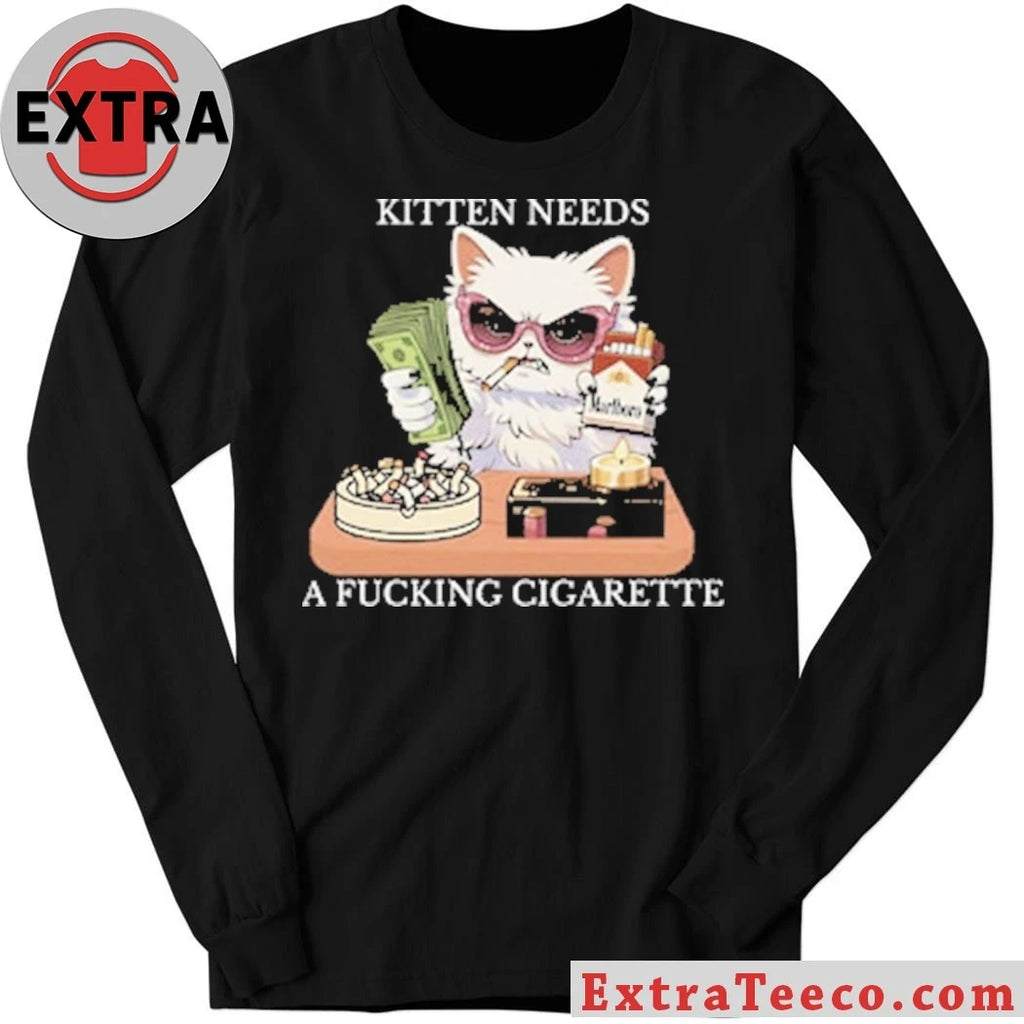 Original Kitten Needs A Fucking Cigarette Shirt