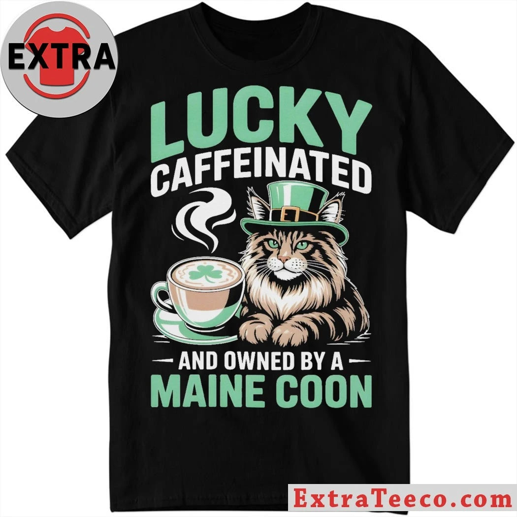 Original Lucky Caffeinated And Owned By A Maine Coon Cat St. Patrick’s Day 2026 Graphic T-Shirt