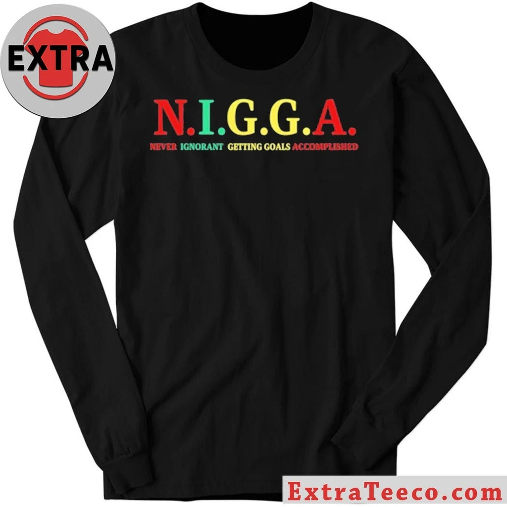 Original N.I.G.G.A Never Ignorant Getting Goals Accomplished Tee Shirt