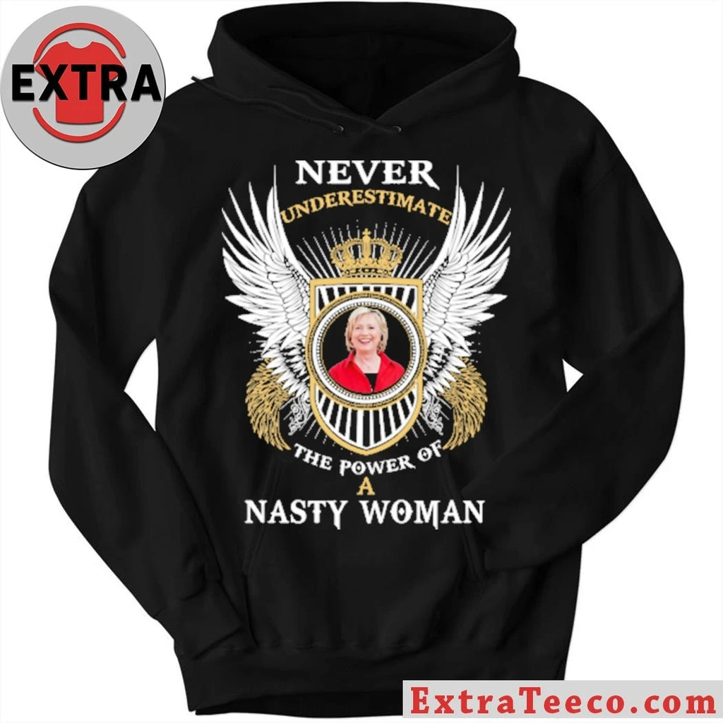 Original Never underestimate the power of a Nasty Woman Shirt