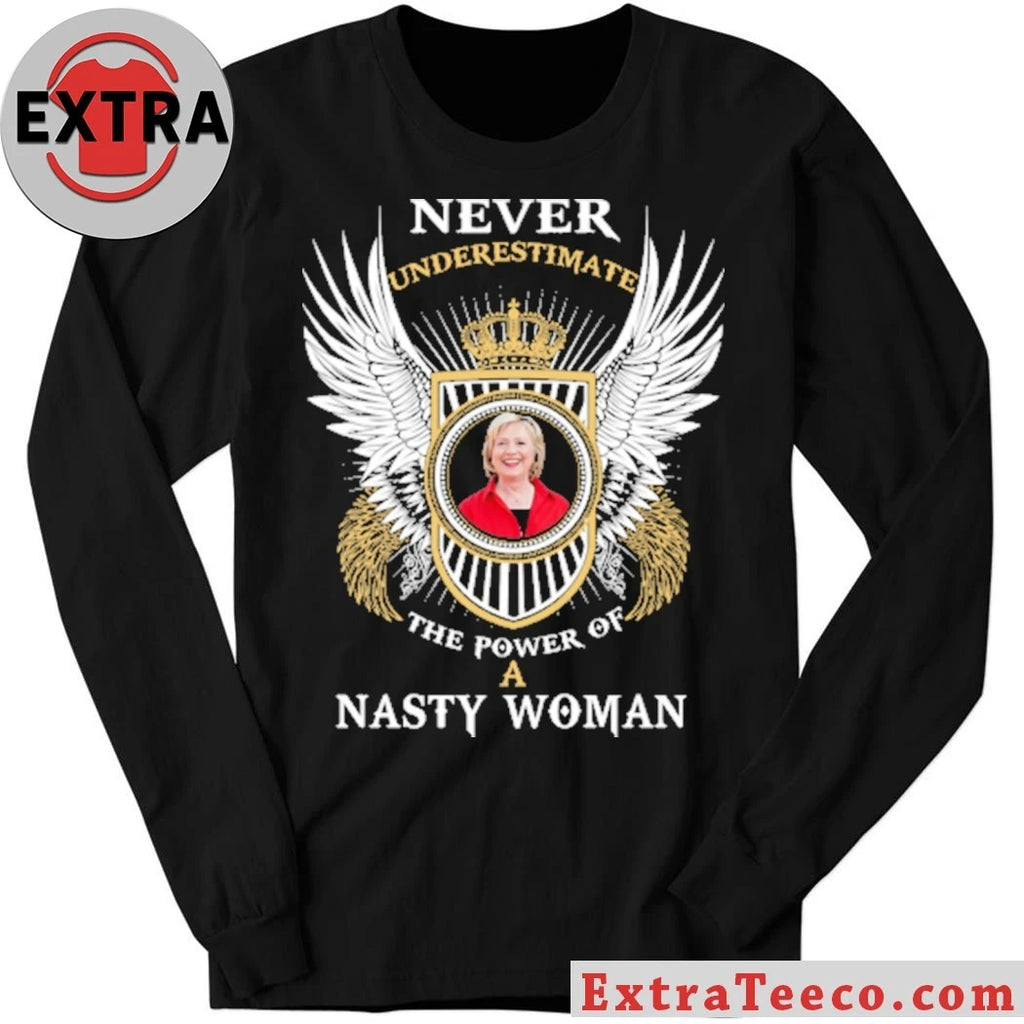 Original Never underestimate the power of a Nasty Woman Shirt