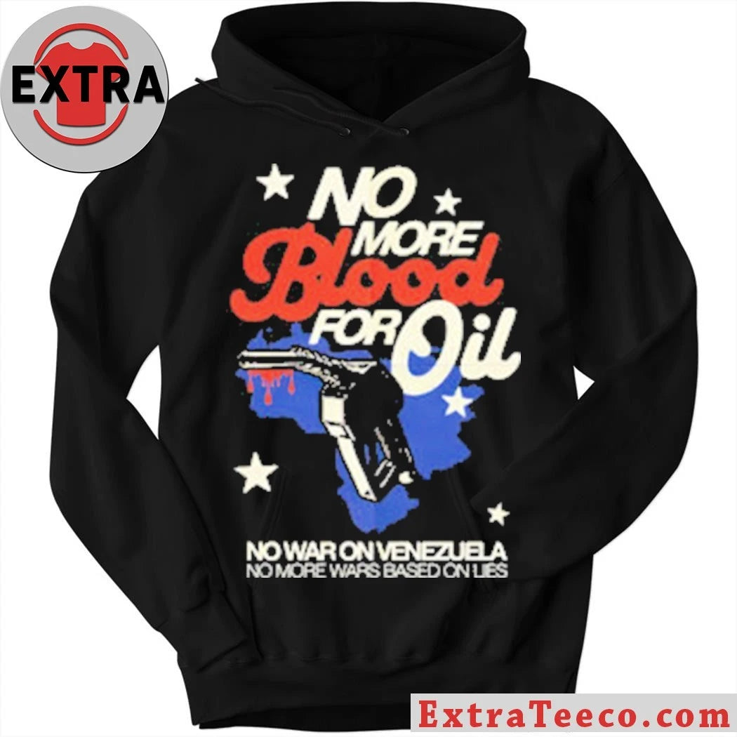 Original No Blood For Oil No War On Venezuela No More Wars Based On Lies Shirt