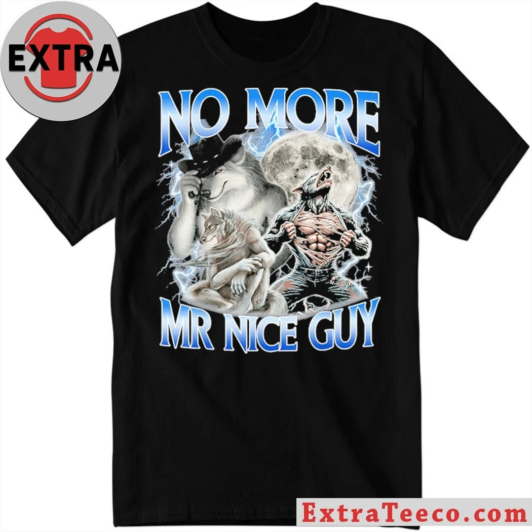 Original No More Mr Nice Guy Alpha Wolf Meme Ironic Wolf Shirt