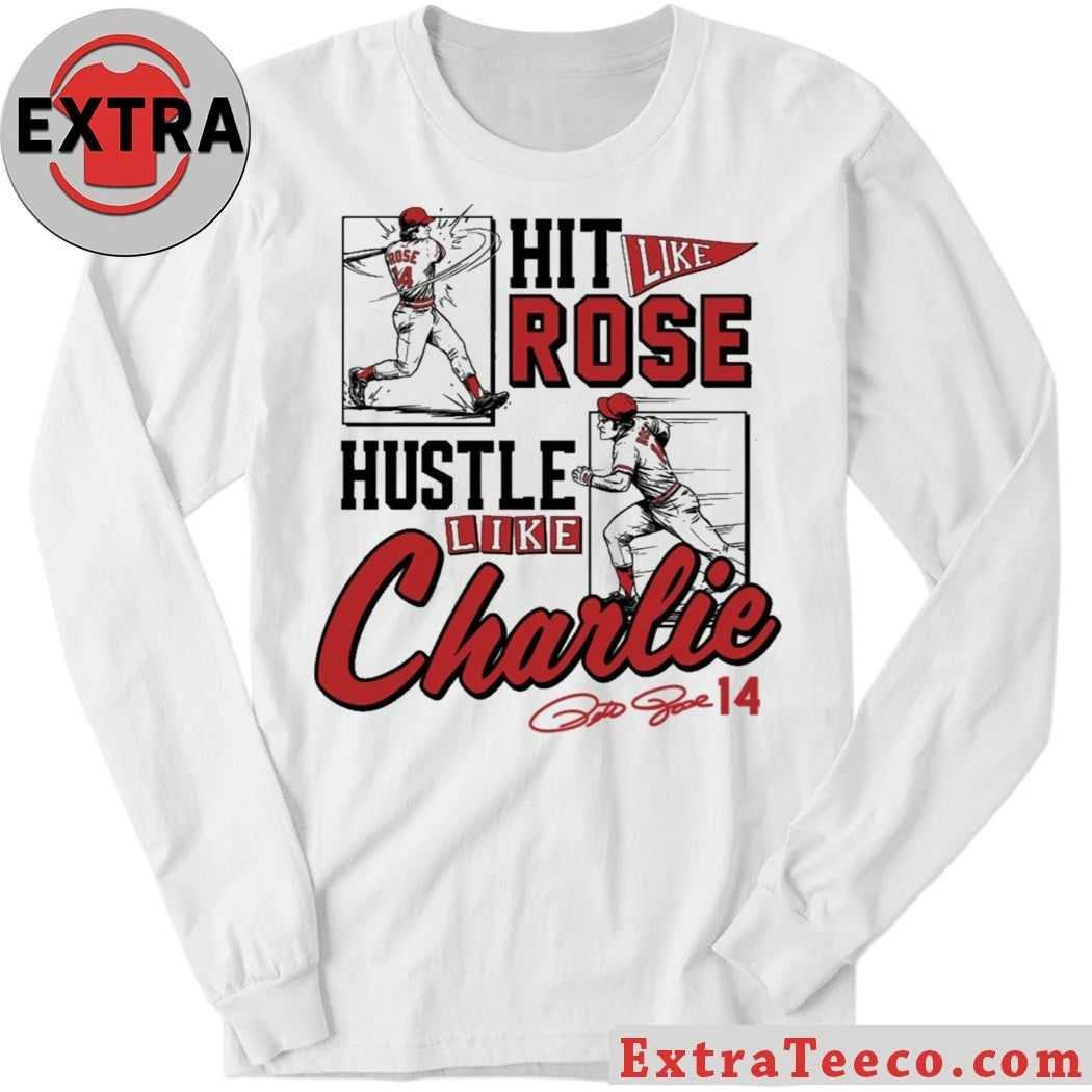 Original Pete Rose Hit Like Pete Hustle Like Charlie Signature Shirt
