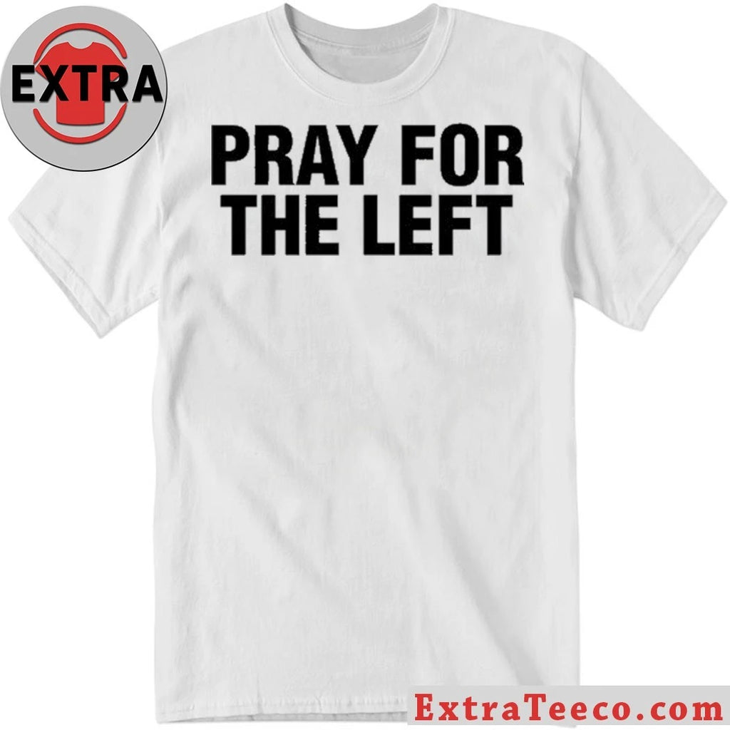 Original Pray For The Left Shirt