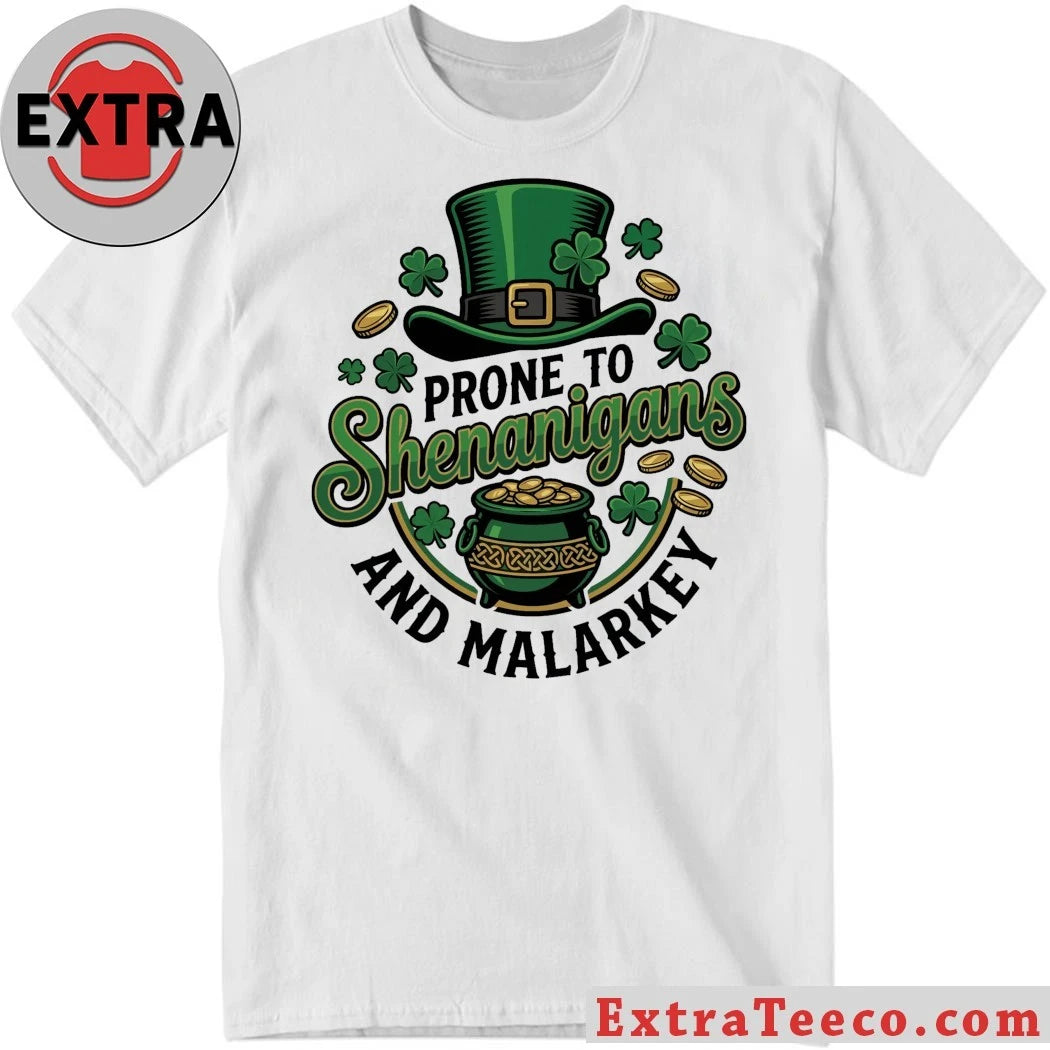 Original Prone To Shenanigans And Malarkey St. Patrick’s Day Shirt