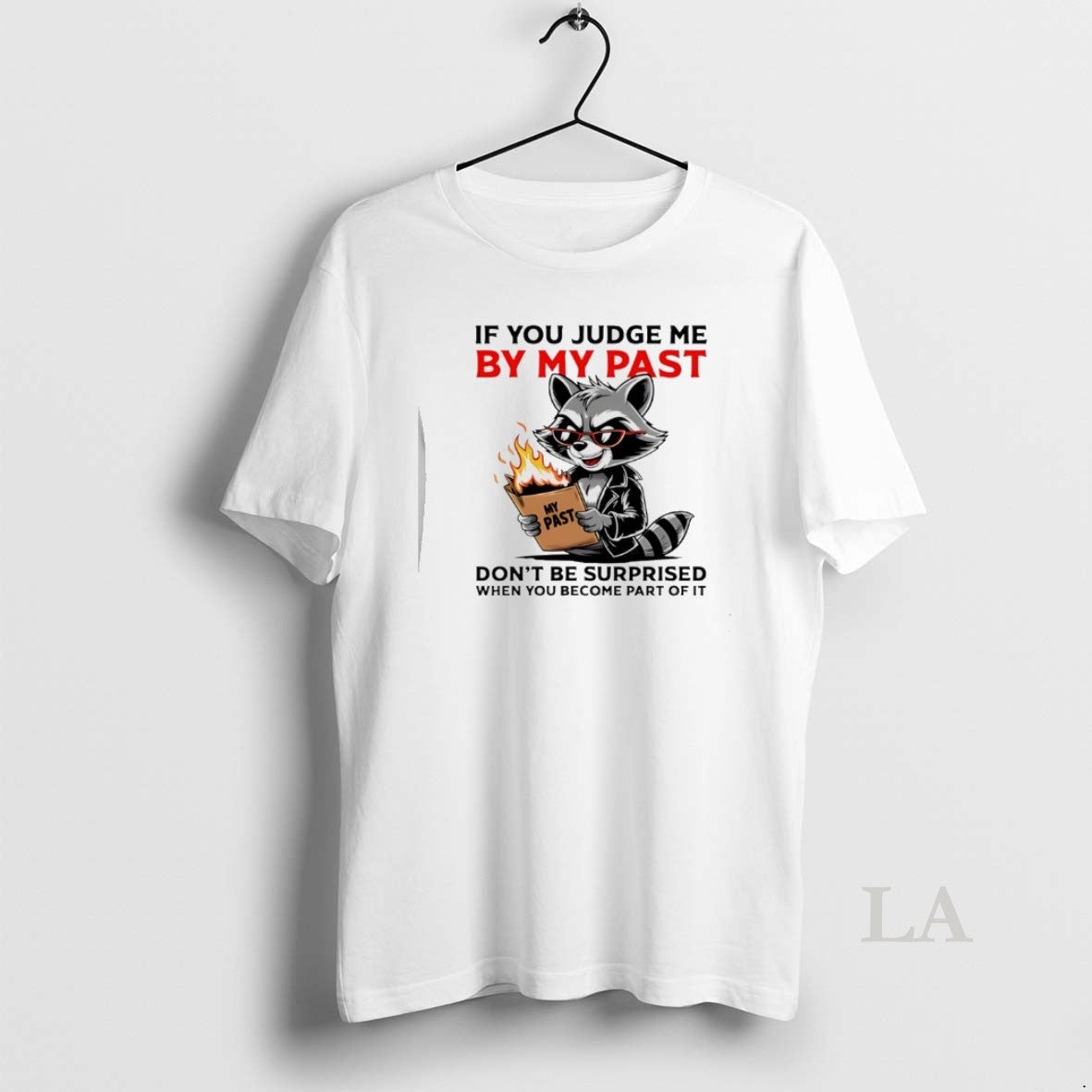 Original Raccoon If You Judge Me By My Past Dont Be Surprised When You Become T-Shirts, Hoodie, Sweatshirt | PodTeesHub.com