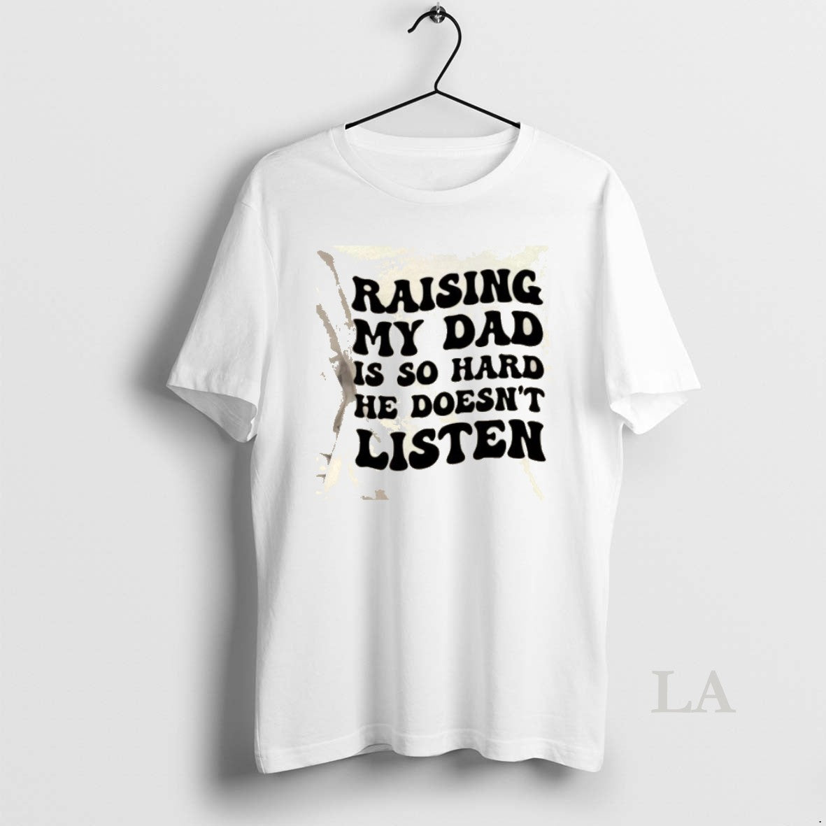 Original Raising My Dad Is So Hard He Doesnt Listen Text T-Shirts, Hoodie, Sweatshirt | PodTeesHub.com