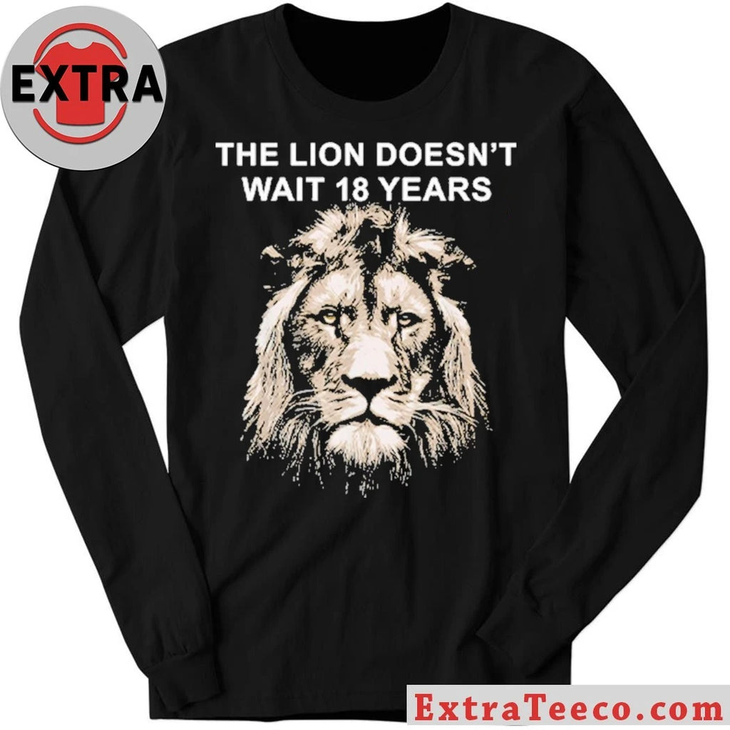 Original The Lion Doesnt Wait 18 Years Shirt