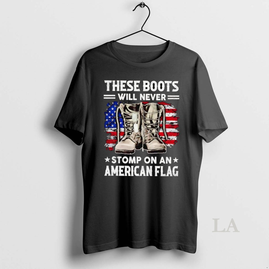 Original These Boots Will Never Stomp On An American Flag