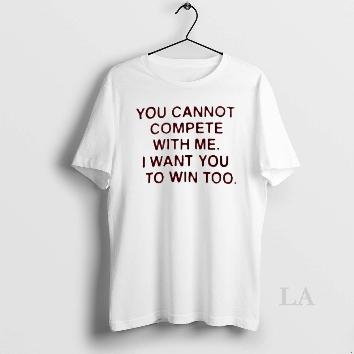 Original You Cannot Compete With Me I Want You To Win Too T-Shirts, Hoodie, Sweatshirt | PodTeesHub.com