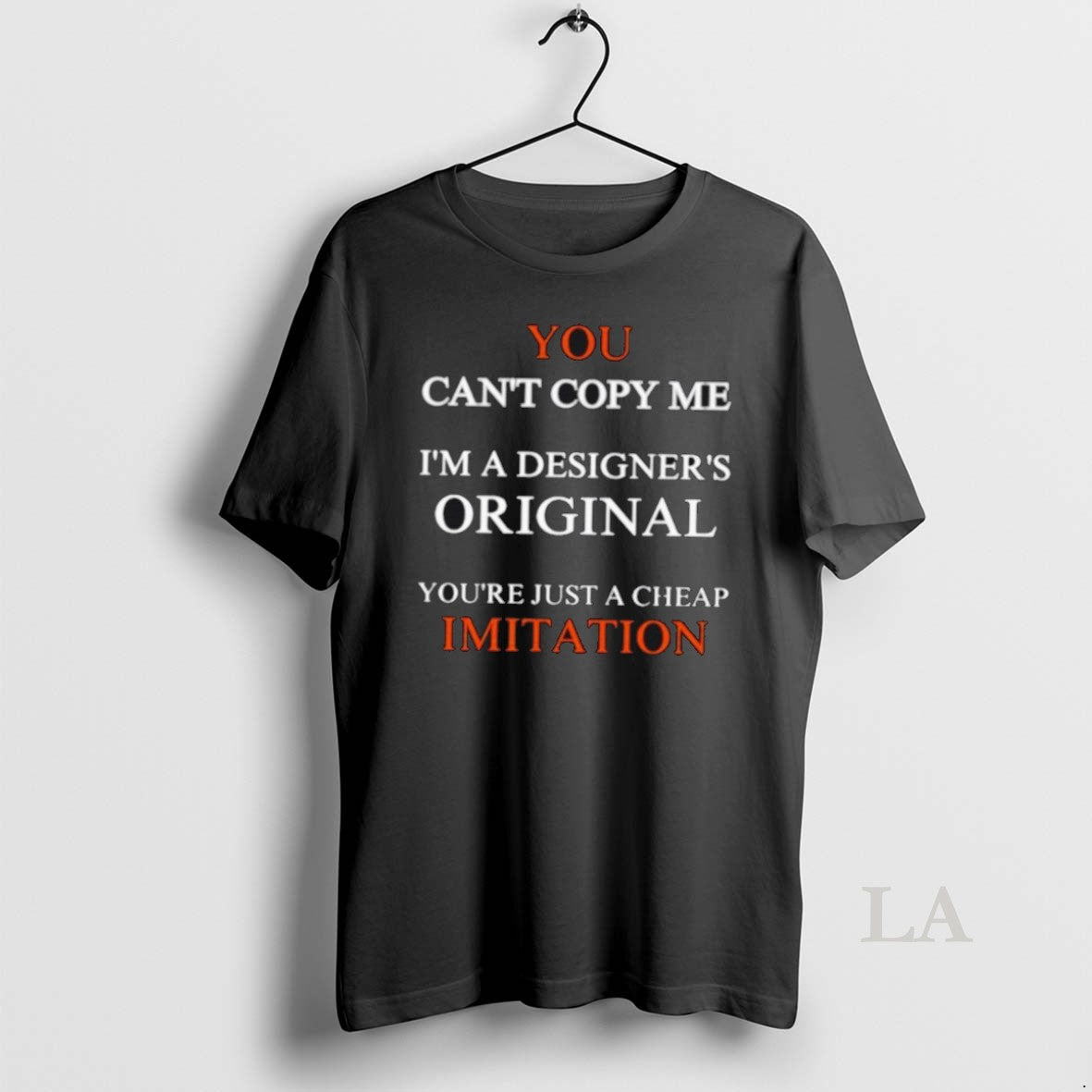 Original You Cant Copy Me Im A Designers Youre Just A Cheap Imitation