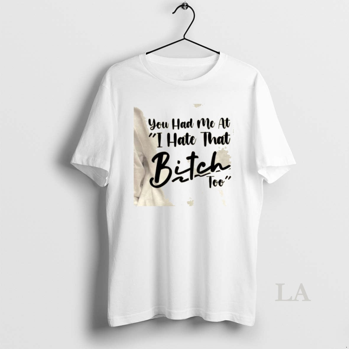 Original You Had Me At I Hate That Bitch Too Quote T-Shirts, Hoodie, Sweatshirt | PodTeesHub.com