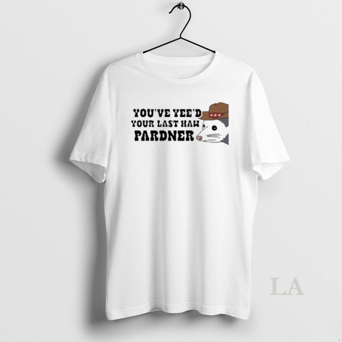 Original Youve Yeed Your Last Haw Pardner Possum T-Shirts, Hoodie, Sweatshirt | PodTeesHub.com