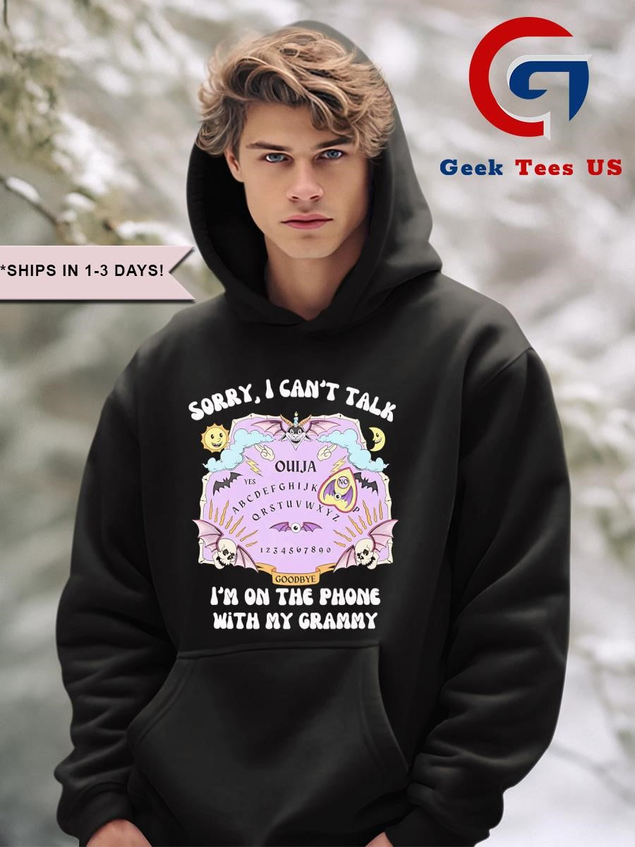 Ouija sorry I can’t talk I’m on the phone with my grammy shirt