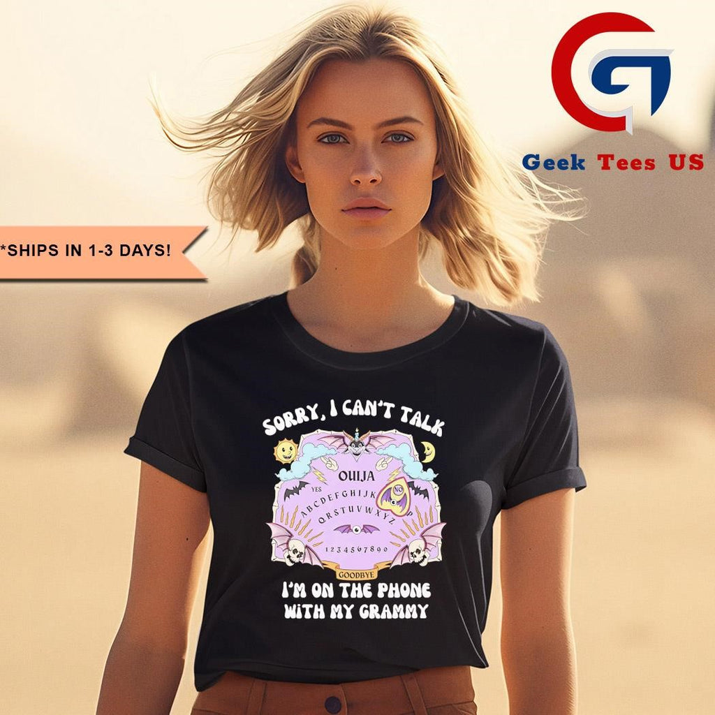 Ouija sorry I can’t talk I’m on the phone with my grammy shirt