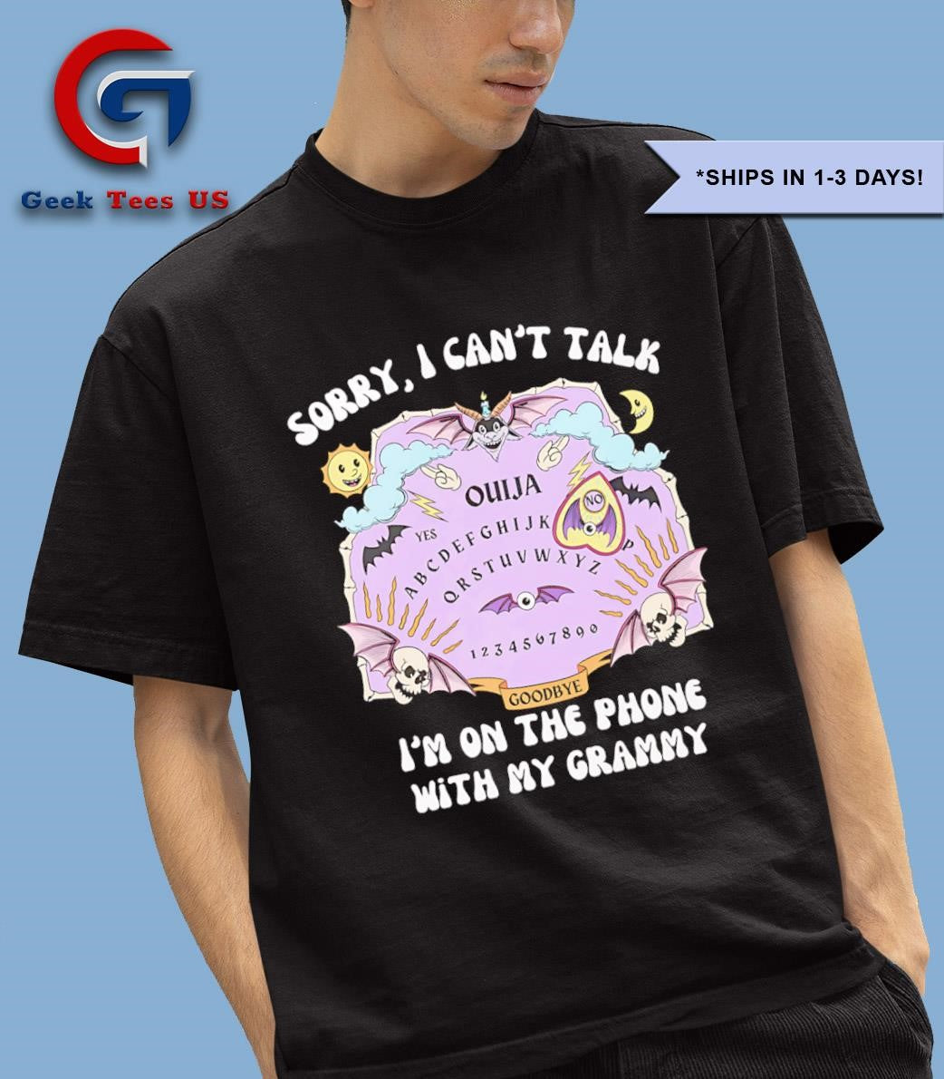 Ouija sorry I can’t talk I’m on the phone with my grammy shirt