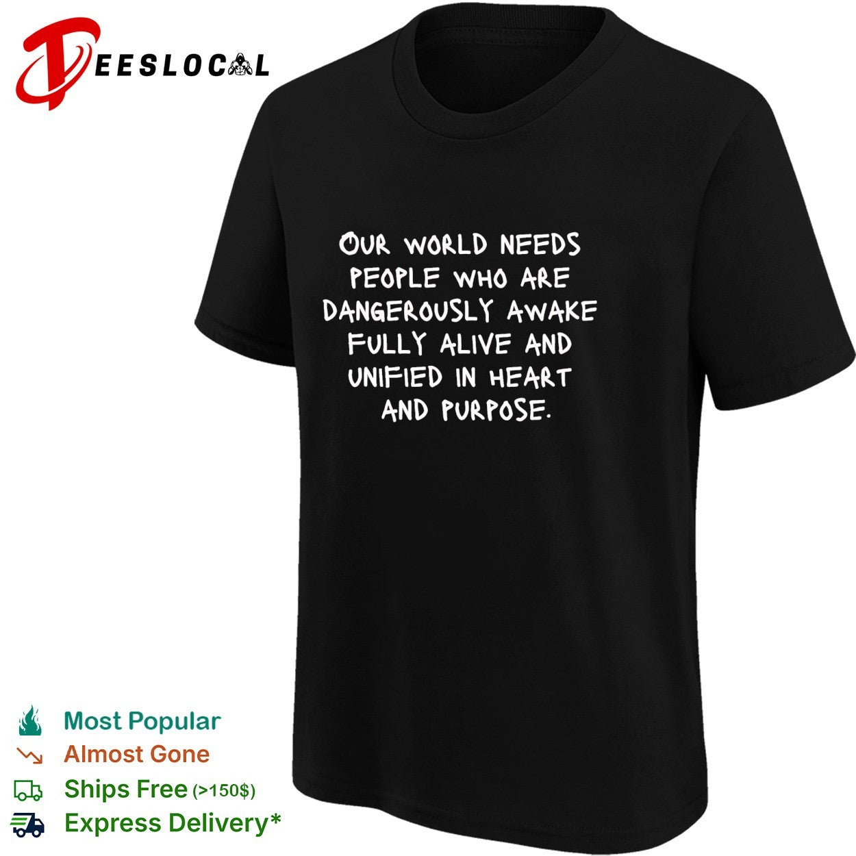 Our world needs people who are dangerously awake fully alive and unified in heart and purpose shirt
