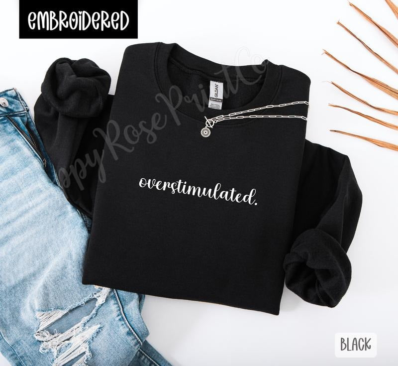 Overstimulated Embroidered Crewneck Sweatshirt T-Shirts, Hoodie | PodTeesHub.com
