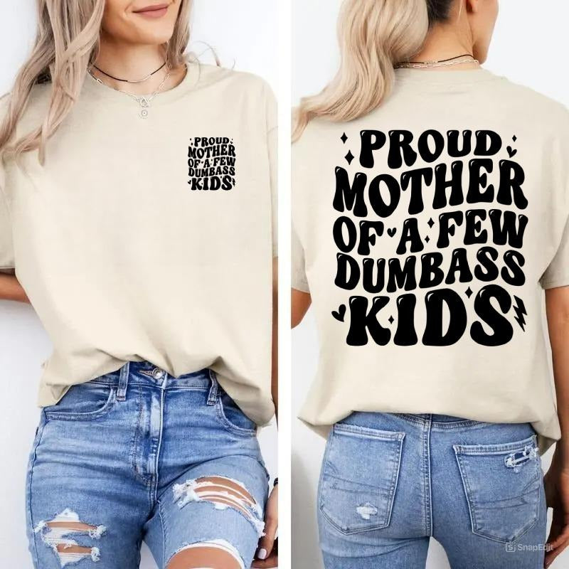 PROUD MOTHER OF A FEW DUMBASS KIDS 2 Sided T-shirt, Best Mom, Mom Vibes, Gift For Mom, For Mother's Day,  Womenswear...