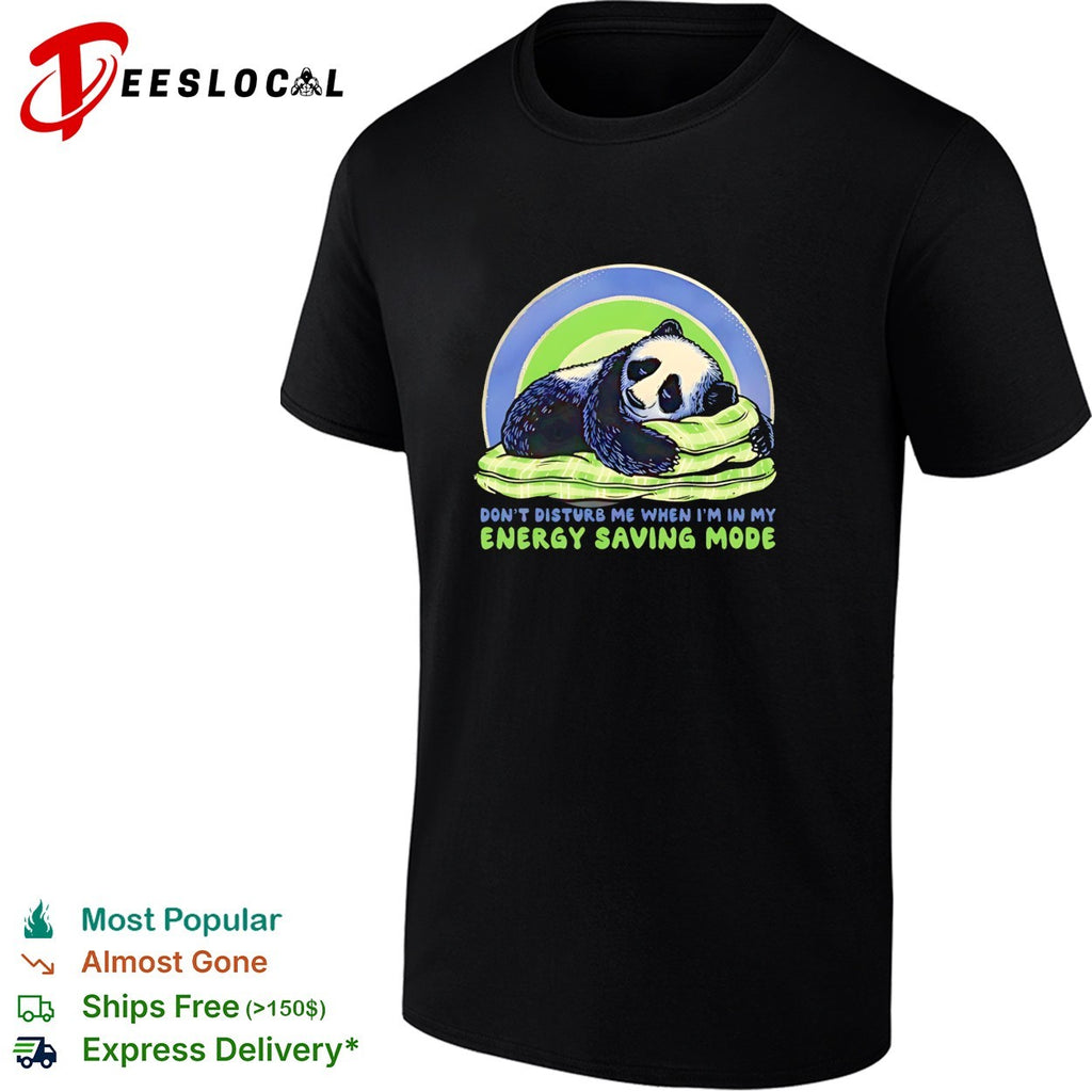 Panda sleeping don’t disturb me when I’m in my energy saving mode shirt