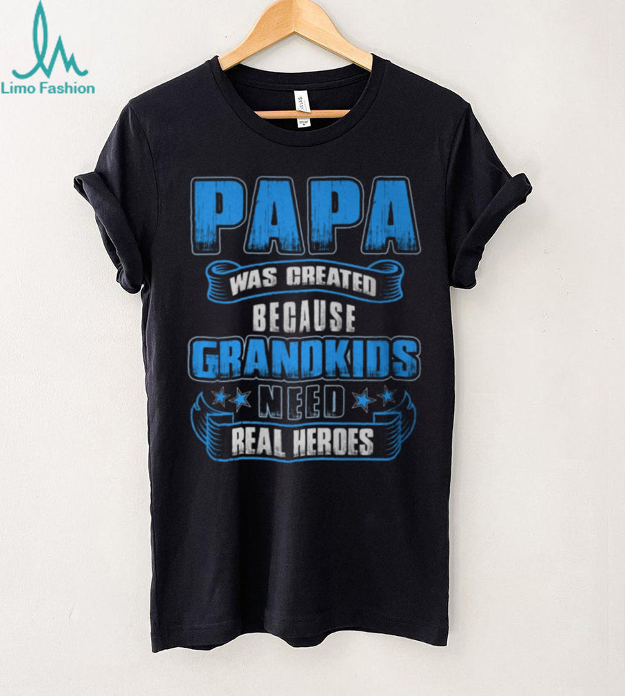 Papa Created Because Grandkids Need Real Heroes Graphic Shirt