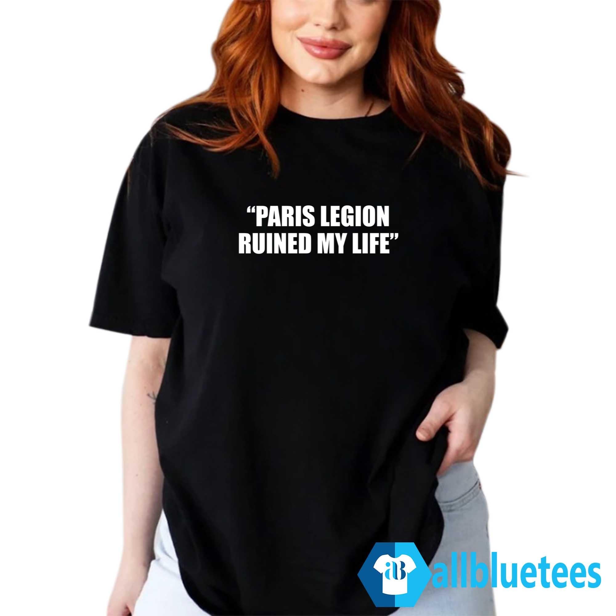 Paris Legion Ruined My Life Shirt