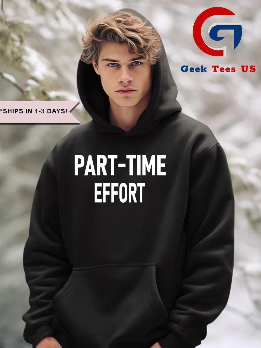 Part-Time effort full time problem shirt