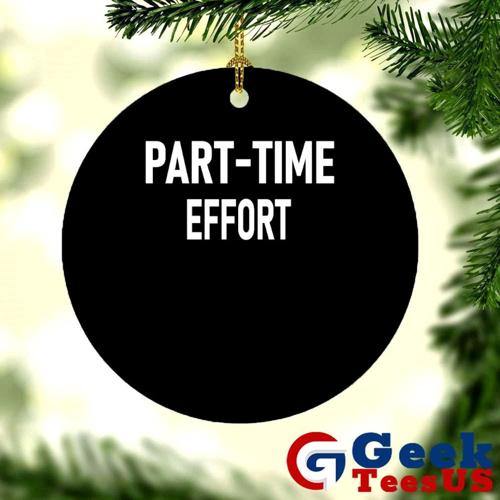 Part-Time effort full time problem shirt